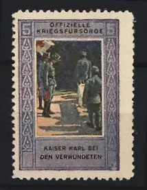 Reklamemarke Offizielle Kriegsfürsorge, Kaiser Karl bei den Verwundeten