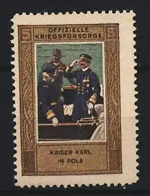 Reklamemarke Pola, Offizielle Kriegsfürsorge, Kaiser Karl in Pola