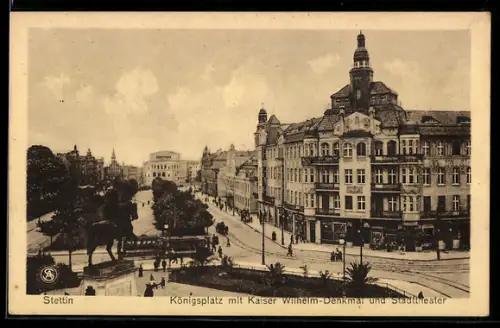 AK Stettin, Königsplatz mit Kaiser Wilhelm-Denkmal und Stadttheater, Strassenbahn