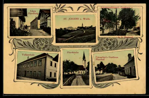 AK St. Johann a. Walde, Volksschule, Eders Geschäft, Pfarrkirche und Frauscher`s Gasthaus