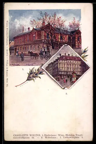 Künstler-AK Wien, Sterbehaus Charlotte Wolter, Hietzing Trauttmansdorffgasse 33, Wohnhaus Lobkowitzplatz 3