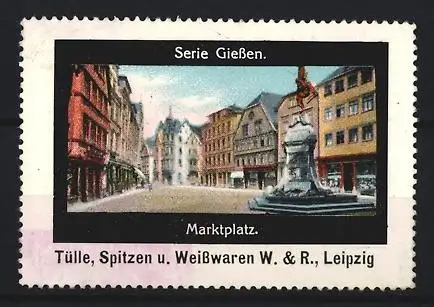 Reklamemarke Leipzig, W. & R., Tülle, Spitzen u. Wiesswaren, Marktplatz in Giessen