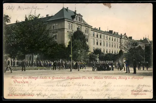AK Dresden, Kaserne des Königlich Sächsischen 2. Grenadier-Regiments Nr. 101, Kaiser Wilhelm, König von Preussen