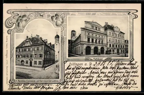 AK Dillingen a. D., Rathäuser und K. Bezirks-Commando und Garnisonsverwaltung