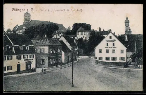 AK Dillingen a. D., Strassenpartie in der Vorstadt mit Gasthaus zum Graf Zeppelin u. Schloss
