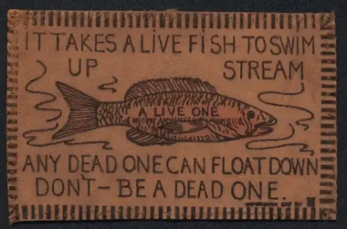Leder-AK Fisch mit Aufschrift A Live One, It takes a live fish to swim up stream...