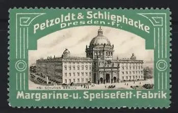 Reklamemarke Dresden, Petzoldt & Schliephacke Margarine & Speisefett, Stadtschloss Berlin