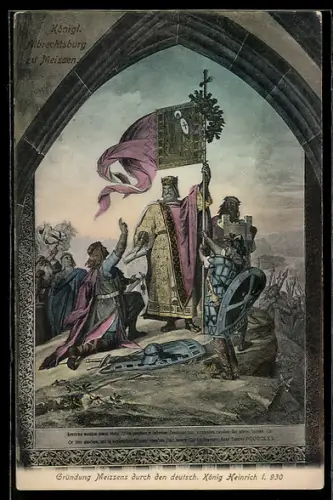 AK Meissen, Bild der Gründung Meissens durch den deutsch. König Heinrich I. a. d. kgl. Albrechtsburg