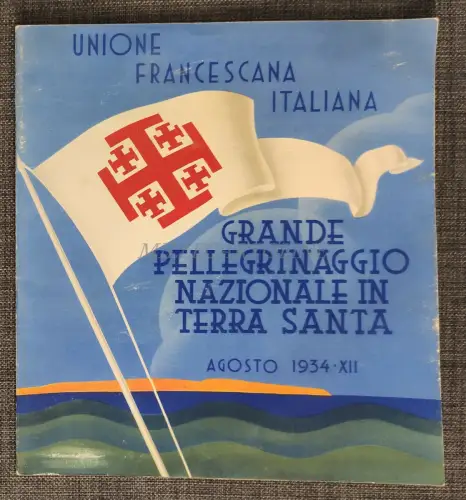 GROSSE PILGERFAHRT INS HEILIGE LAND - Broschüre Italienische Franziskanische Union 1934