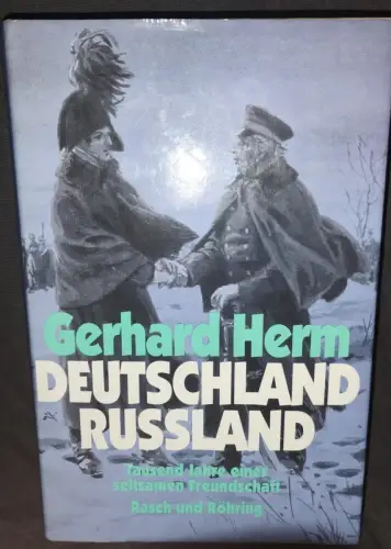 Deutschland - Russland - tausend Jahre einer seltsamen Freundschaft. Herm, Gerha