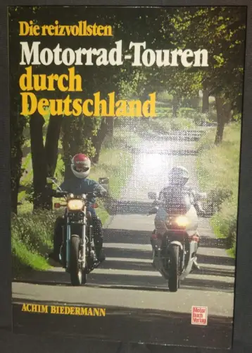Die reizvollsten Motorrad-Touren durch Deutschland. Biedermann, Achim: