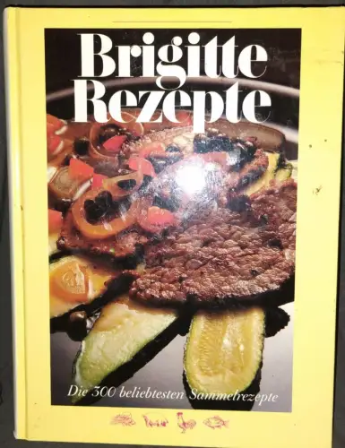 Brigitte Rezepte - Die 300 beliebtesten Sammelrezepte