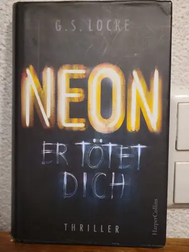 NEON - Er tötet dich ? Thriller G. S. Locke: