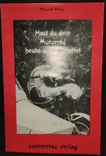 Hast du dein Motorrad heute schon umarmt?. Philipp, Christine Barbara: