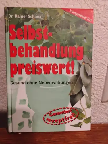 Selbstbehandlung preiswert! ? Gesund ohne Nebenwirkungen Rainer Schunk: