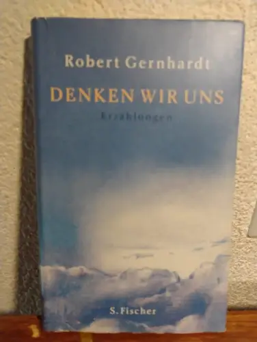 Denken wir uns ? Erzählungen Robert Gernhardt: