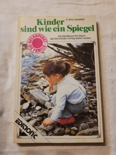 Kinder sind wie ein Spiegel - [ein Handbuch für Eltern, die ihre Kinder richtig 