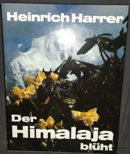 Der Himalaja blüht - Blumen und Menschen in den Ländern des Himalaya. Harrer, He