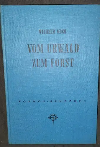 Vom Urwald zum Forst Koch, Wilhelm:
