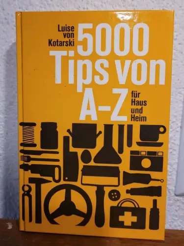 5000 Tips von A - Z - ein Lexikon nützlicher Hinweise, Ratschläge und Winke für 