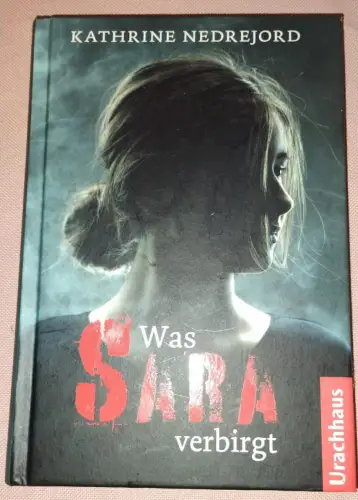 Was Sara verbirgt. Nedrejord, Kathrine, Charlotta Rüegger und Holger Wolandt: