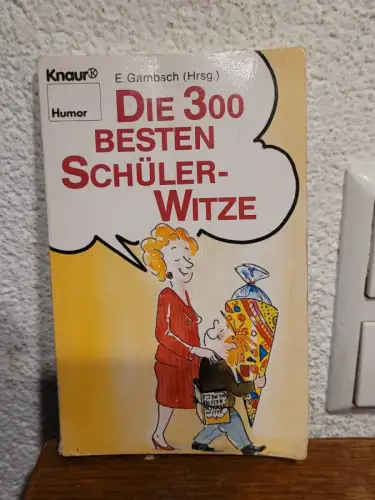 Die 300 besten Schüler-Witze E Gambsch: