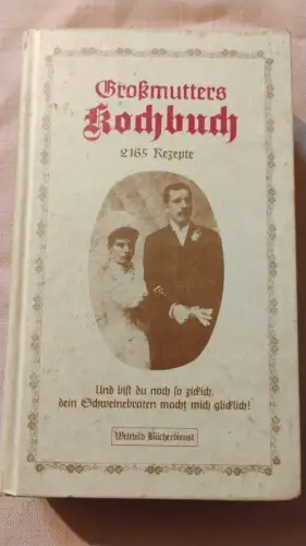 Großmutters Kochbuch - 2165 Rezepte