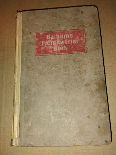 Bachems Fremdwörterbuch - Verdeutschung d. Fremdwörter unter bes. Berücksicht. i