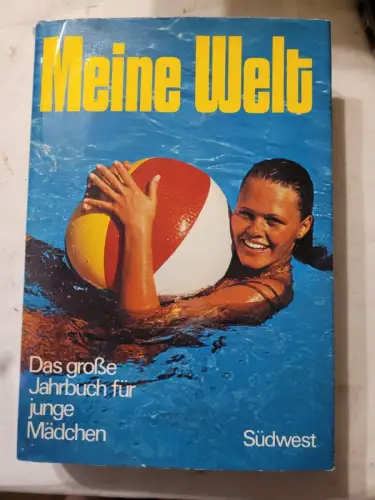 Meine Welt. Das große Jahrbuch für junge Mädchen.