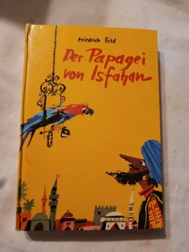 Der Papagei von Isfahan Friedrich Feld: