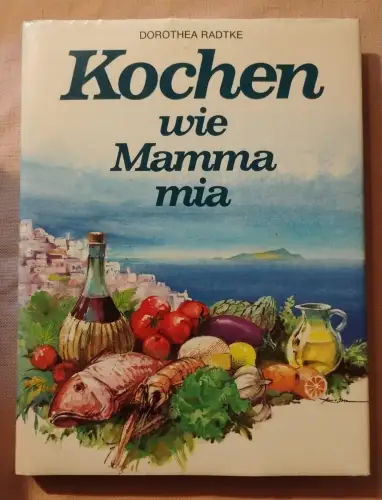 Kochen wie Mamma mia. Radtke, Dorothea:
