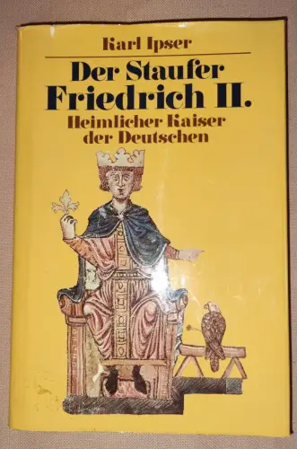Der Staufer Friedrich II. Ipser, Karl: