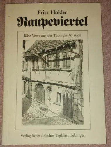 Raupeviertel - räse Verse aus der Tübinger Altstadt. Holder, Fritz: 14214
