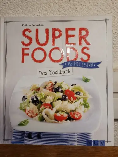 Superfoods ? Das Kochbuch Kathrin Sebastian: