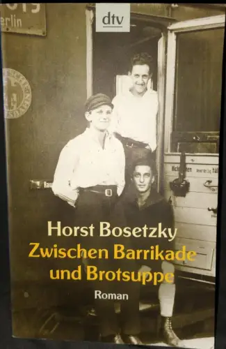 Zwischen Barrikade und Brotsuppe : Roman. Bosetzky, Horst: