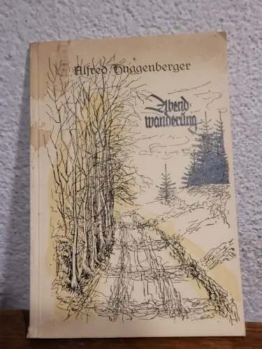 Abendwanderung - Neue Gedichte Alfred Huggenberger: