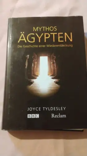 Mythos Ägypten - die Geschichte einer Wiederentdeckung. Tyldesley, Joyce A.:
