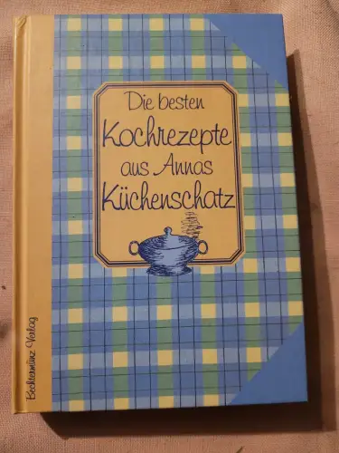 Die besten Kochrezepte aus Annas Küchenschatz. Kauka, Mascha: