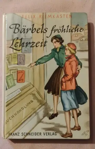 Bärbels fröhliche Lehrzeit. Riemkasten, Felix: