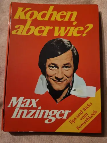 Kochen, aber wie? : Tips u. Tricks vom Fernsehkoch. Inzinger, Max: