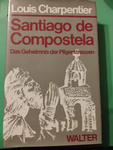 Santiago de Compostela - d. Geheimnis d. Pilgerstrassen Louis Charpentier: