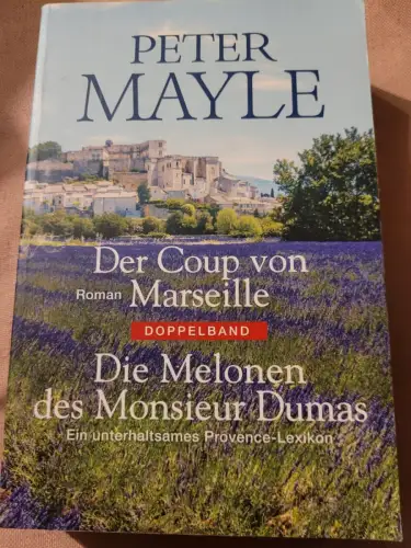 Der Coup von Marseille / Die Melonen des Monsieur Dumas Mayle, Peter: