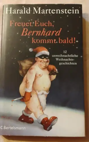 Freuet Euch, Bernhard kommt bald! - 12 unweihnachtliche Weihnachtsgeschichten. M