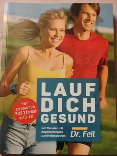 Lauf dich gesund - in sechs Monaten mit Begeisterung bis zum Halbmarathon. Feil,