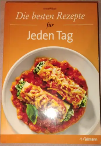 Die besten Rezepte für jeden Tag. Wilson, Anne (Mitwirkender):