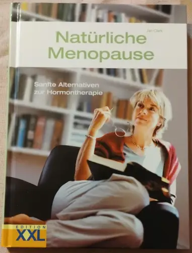 Natürliche Menopause - sanfte Alternativen zur Hormontherapie. Clark, Jan: