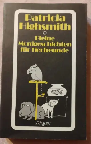 Kleine Mordgeschichten für Tierfreunde Highsmith, Patricia: