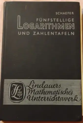 Fünfstellige Logarithmen und Zahlentafeln Schaefer: