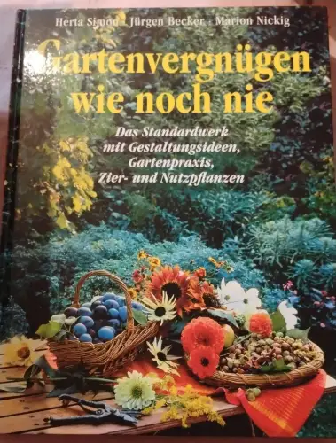 Gartenvergnügen wie noch nie : Simon, Herta, Jürgen Becker und Marion Nickig: