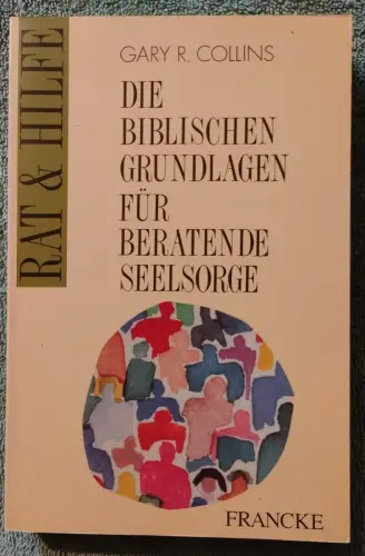Die biblischen Grundlagen für beratende Seelsorge. Collins, Gary R.: